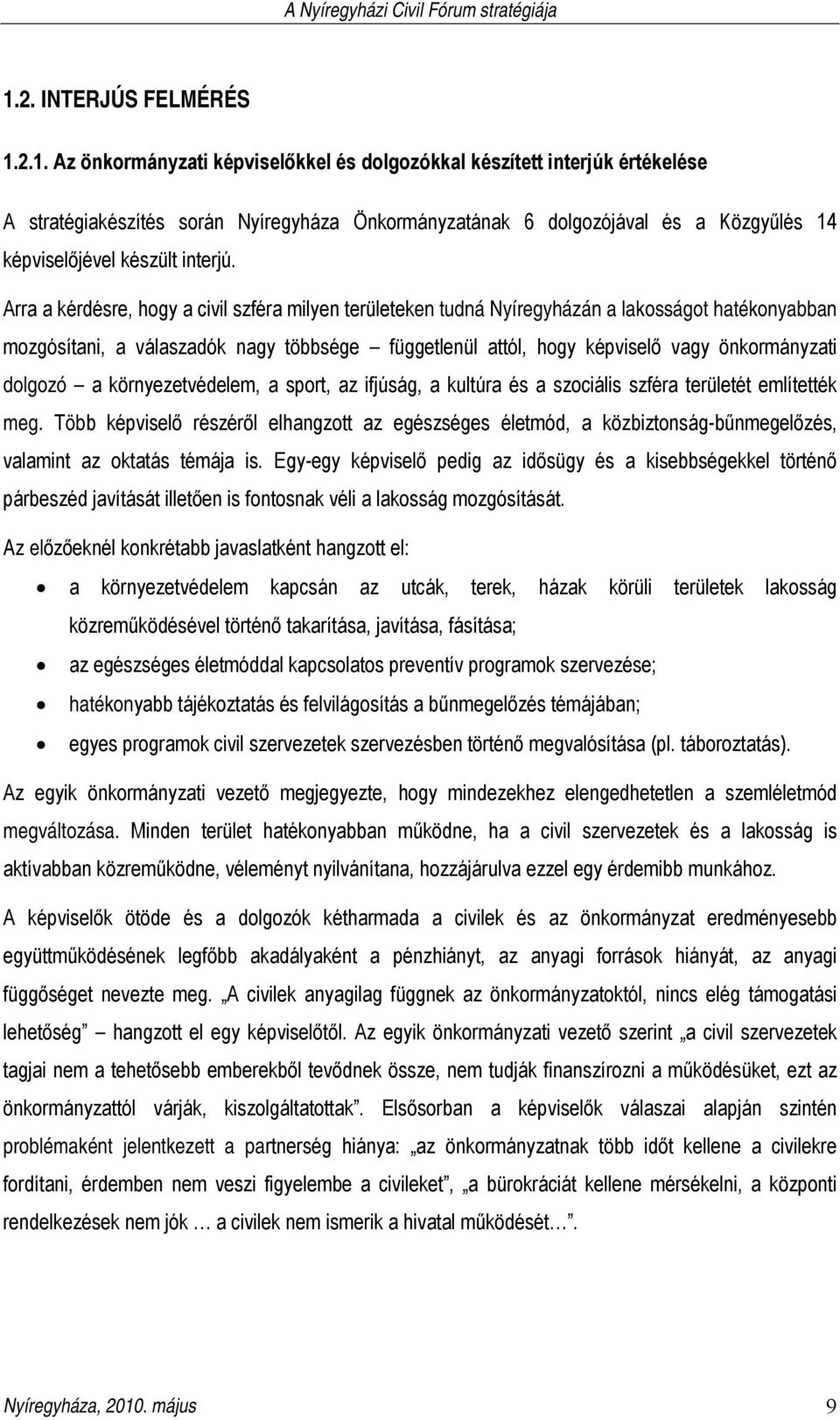 dolgozó a környezetvédelem, a sport, az ifjúság, a kultúra és a szociális szféra területét említették meg.