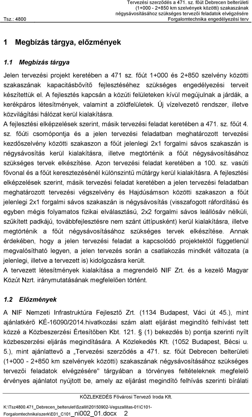 A fejlesztés kapcsán a közúti felületeken kívül megújulnak a járdák, a kerékpáros létesítmények, valamint a zöldfelületek. Új vízelvezető rendszer, illetve közvilágítási hálózat kerül kialakításra.