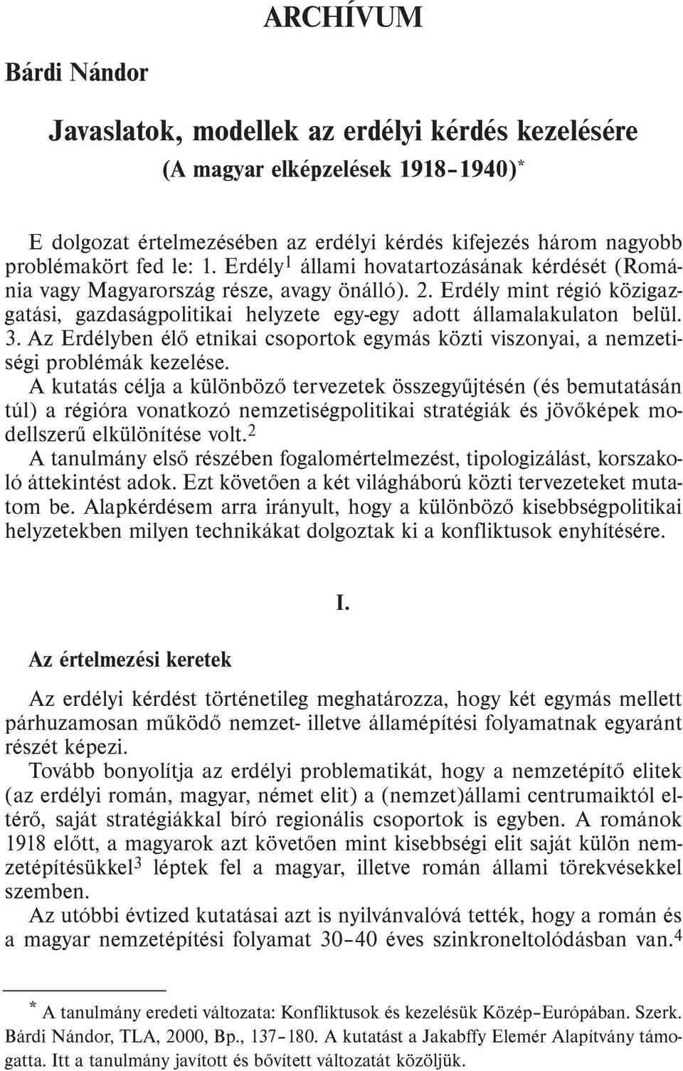 Az Erdélyben élõ etnikai csoportok egymás közti viszonyai, a nemzetiségi problémák kezelése.