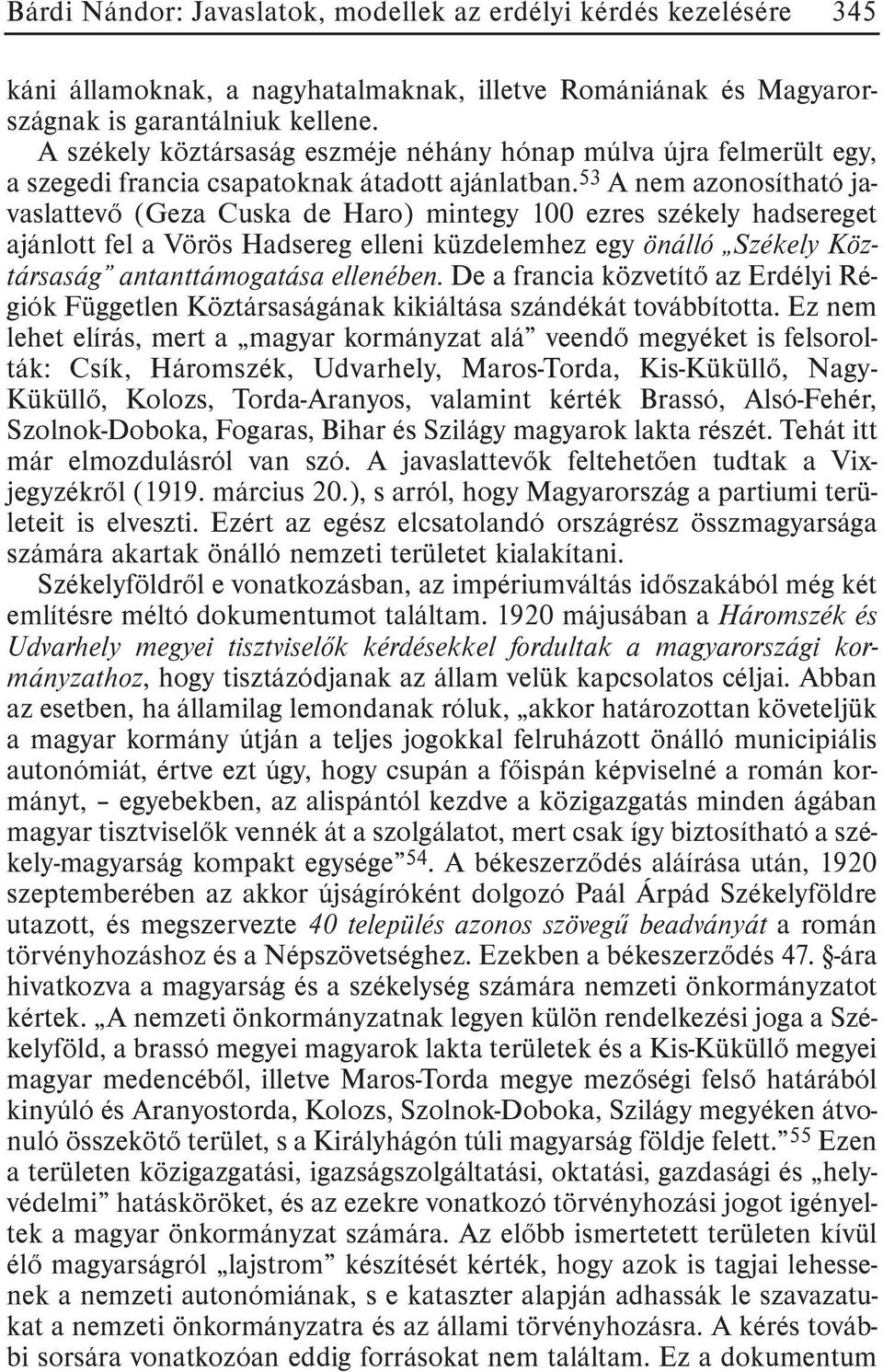 53 A nem azonosítható javaslattevõ (Geza Cuska de Haro) mintegy 100 ezres székely hadsereget ajánlott fel a Vörös Hadsereg elleni küzdelemhez egy önálló Székely Köztársaság antanttámogatása ellenében.