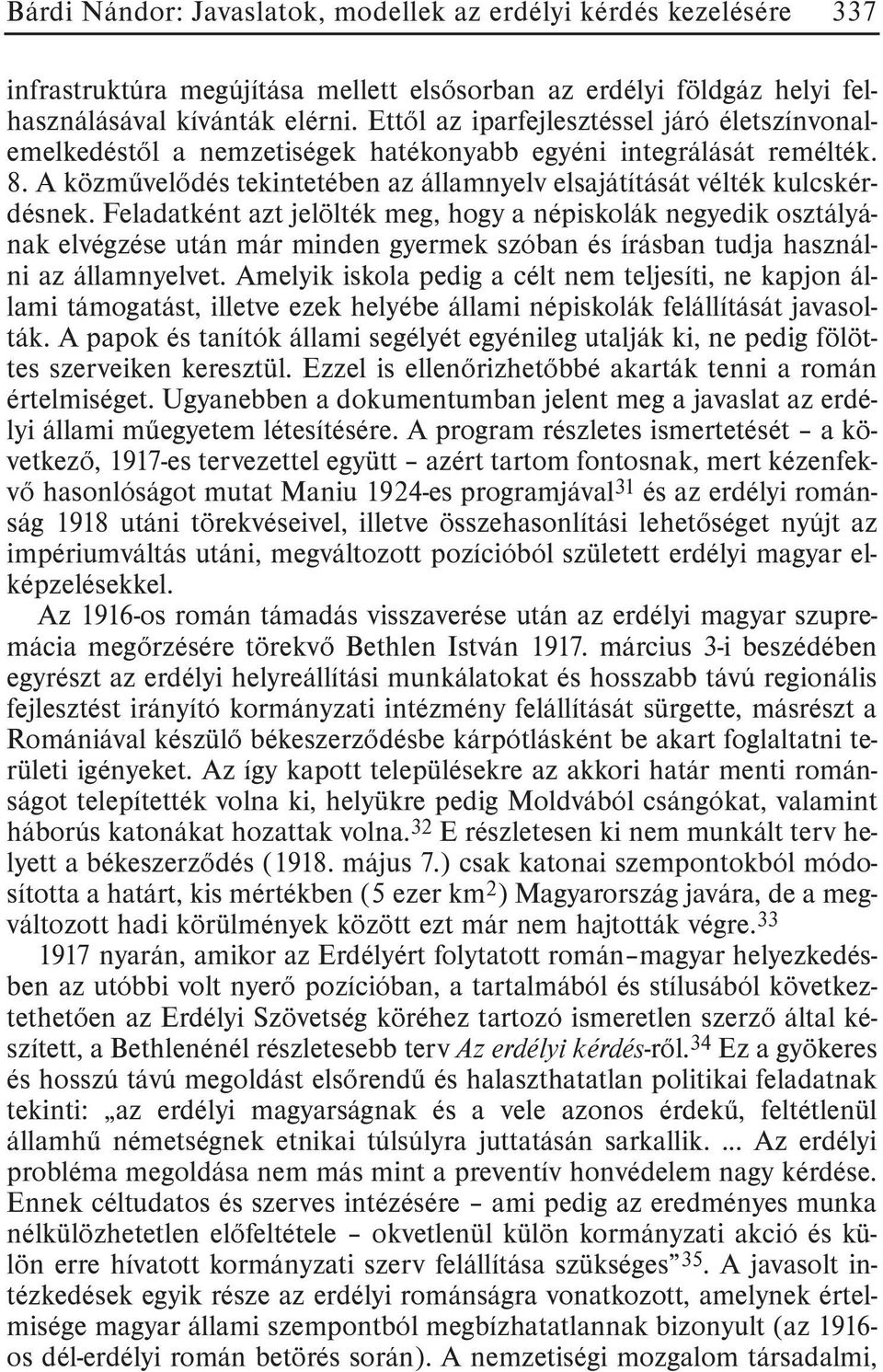 Feladatként azt jelölték meg, hogy a népiskolák negyedik osztályának elvégzése után már minden gyermek szóban és írásban tudja használni az államnyelvet.