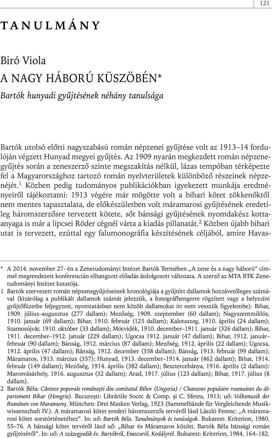 Az 1909 nyarán megkezdett román népzenegyûjtés során a zeneszerzô szinte megszakítás nélkül, lázas tempóban térképezte fel a Magyarországhoz tartozó román nyelvterületek különbözô részeinek