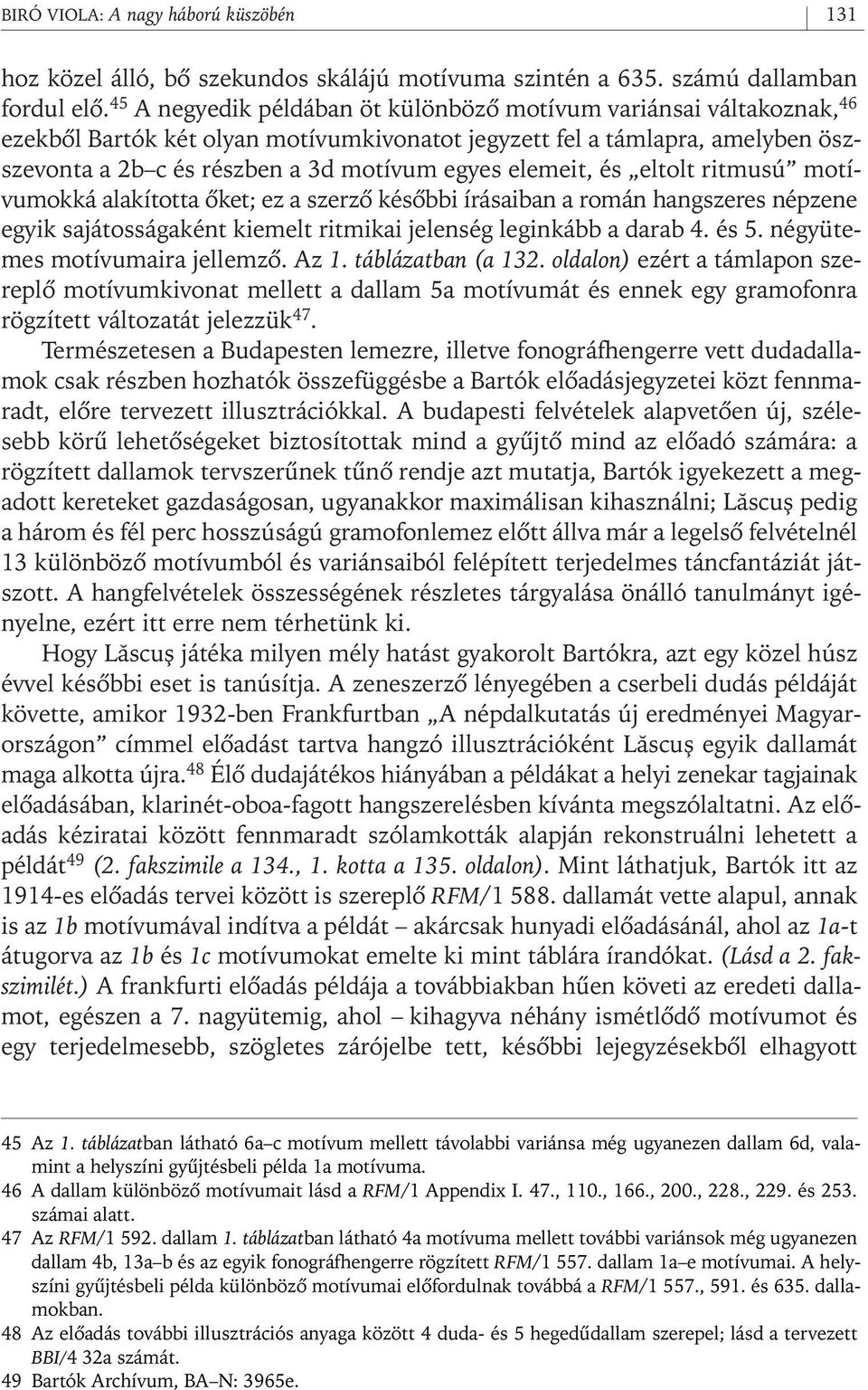 elemeit, és eltolt ritmusú motívumokká alakította ôket; ez a szerzô késôbbi írásaiban a román hangszeres népzene egyik sajátosságaként kiemelt ritmikai jelenség leginkább a darab 4. és 5.