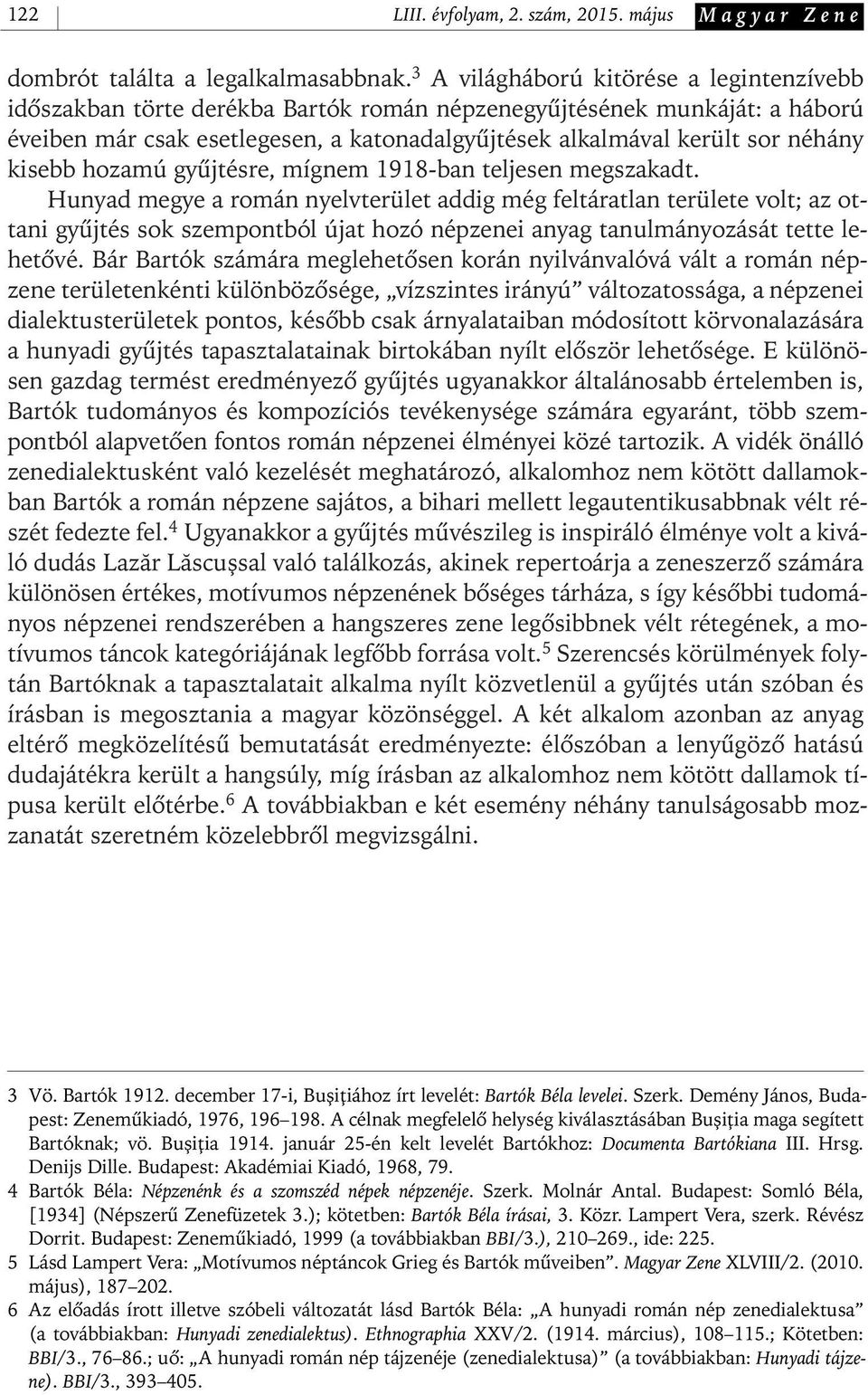 kisebb hozamú gyûjtésre, mígnem 1918- ban teljesen megszakadt.