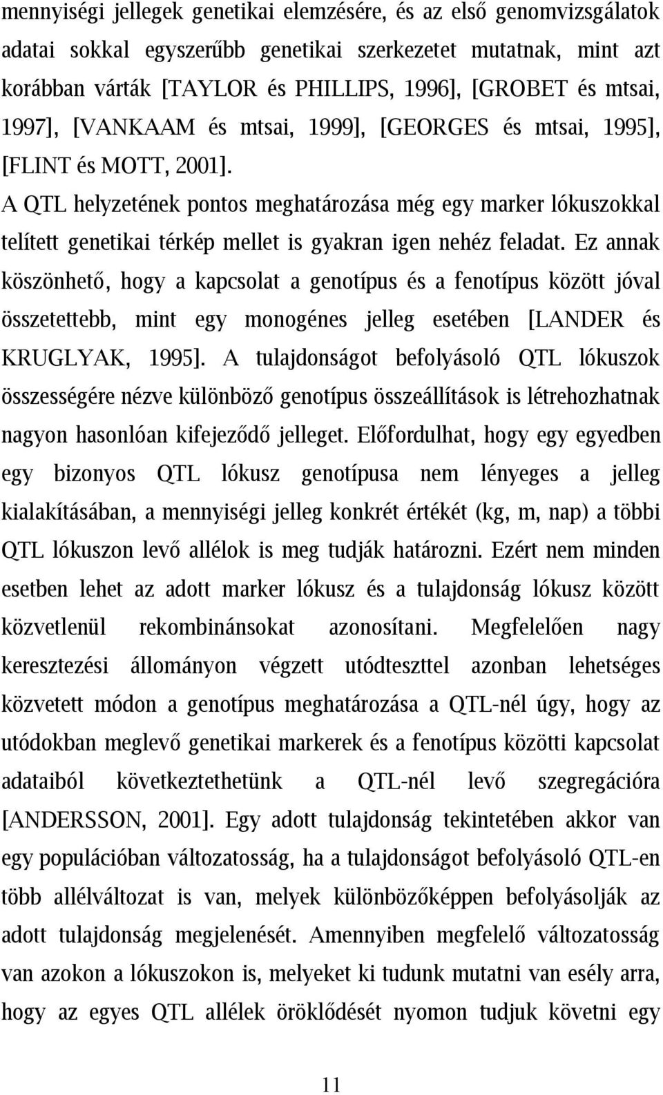 A QTL helyzetének pontos meghatározása még egy marker lókuszokkal telített genetikai térkép mellet is gyakran igen nehéz feladat.