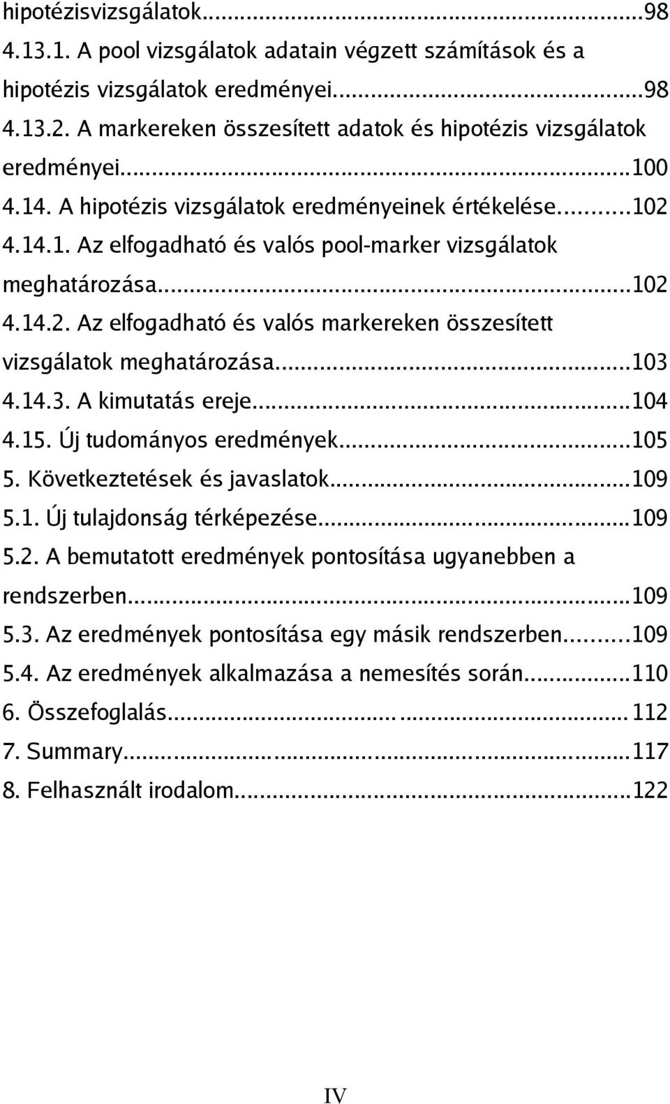 ..103 4.14.3. A kimutatás ereje...104 4.15. Új tudományos eredmények...105 5. Következtetések és javaslatok...109 5.1. Új tulajdonság térképezése...109 5.2.