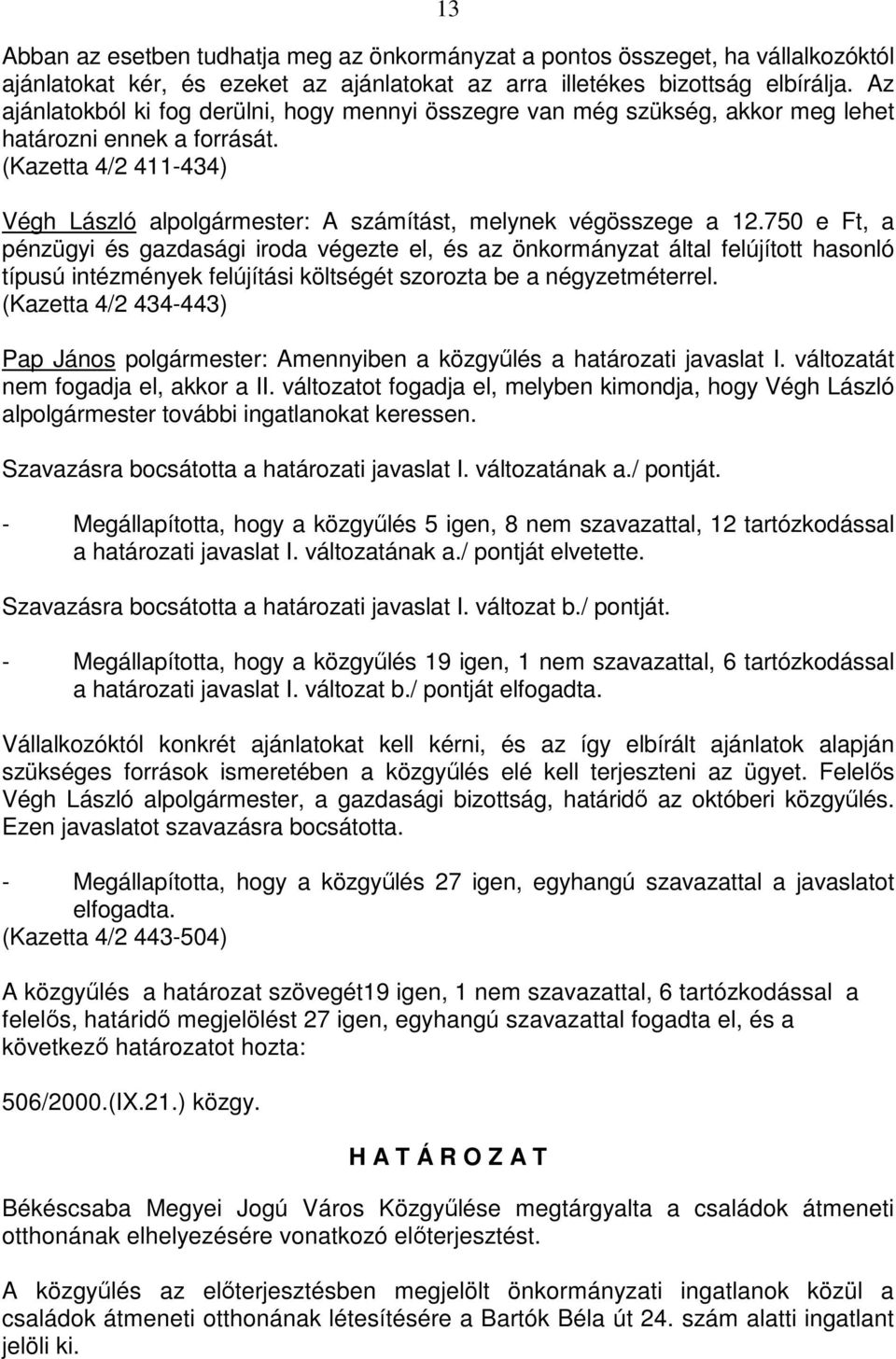 (Kazetta 4/2 411-434) Végh László alpolgármester: A számítást, melynek végösszege a 12.