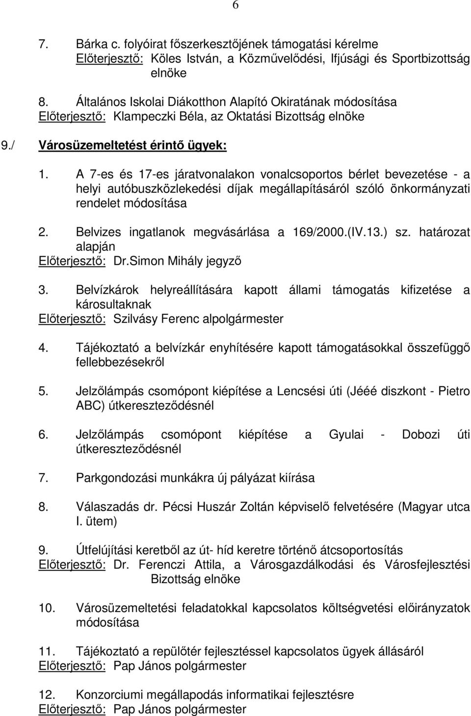 A 7-es és 17-es járatvonalakon vonalcsoportos bérlet bevezetése - a helyi autóbuszközlekedési díjak megállapításáról szóló önkormányzati rendelet módosítása 2.