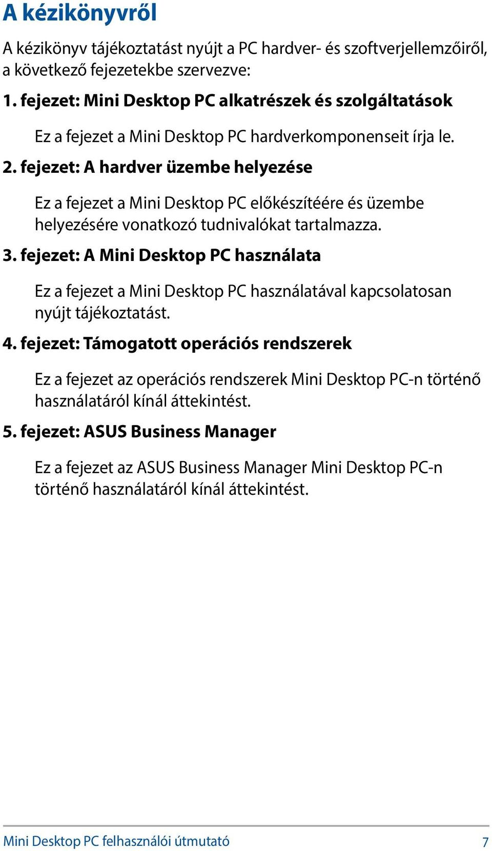 fejezet: A hardver üzembe helyezése Ez a fejezet a Mini Desktop PC előkészítéére és üzembe helyezésére vonatkozó tudnivalókat tartalmazza. 3.