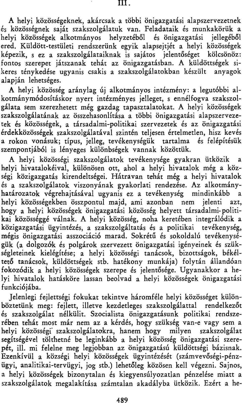 Küldött-testületi rendszerünk egyik alapsejtjét a helyi közösségek képezik, s ez a szakszolgálataiknak is sajátos jelentőséget kölcsönöz: fontos szerepet játszanak tehát az önigazgatásban.