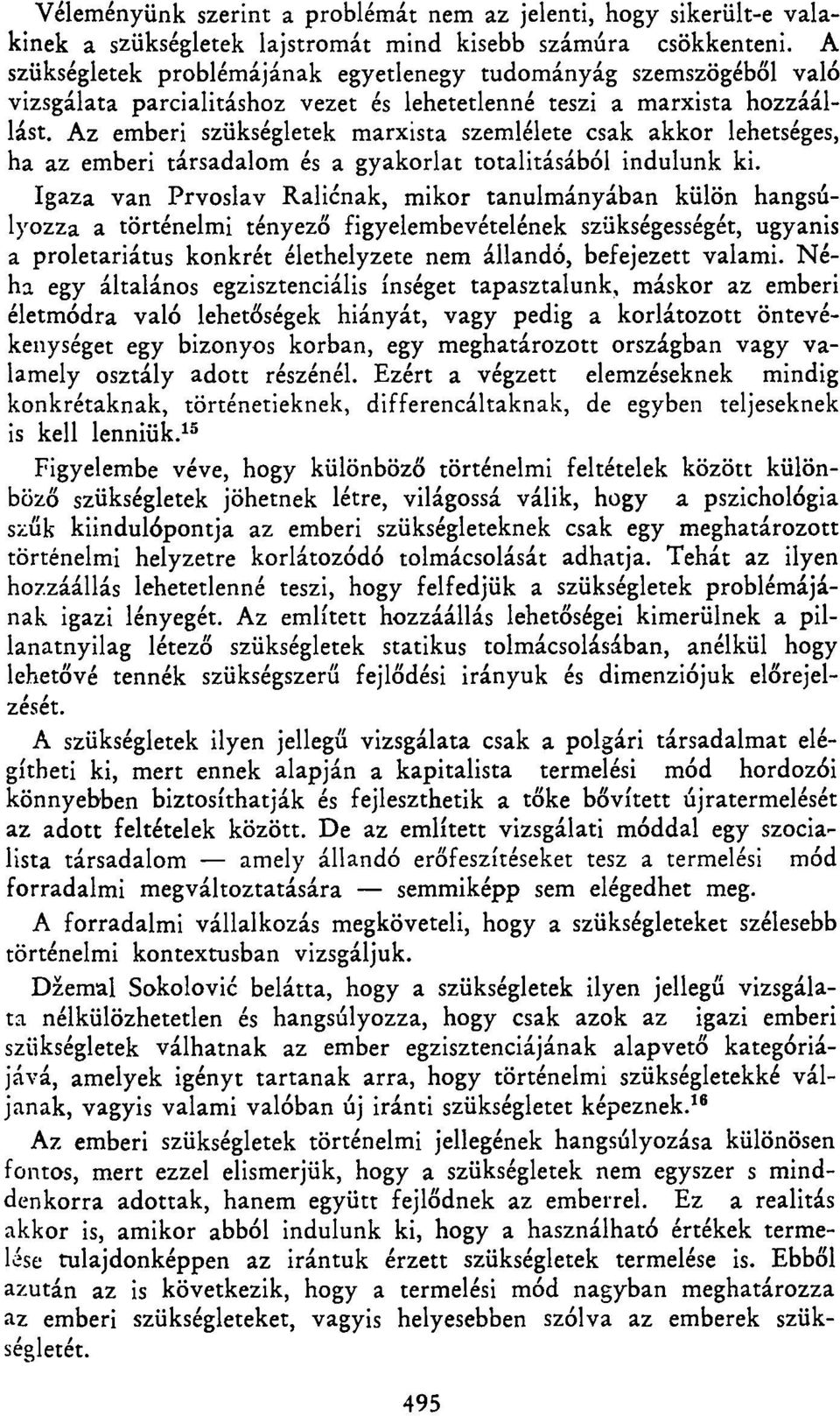 Az emberi szükségletek marxista szemlélete csak akkor lehetséges, ha az emberi társadalom és a gyakorlat totalitásából indulunk ki.