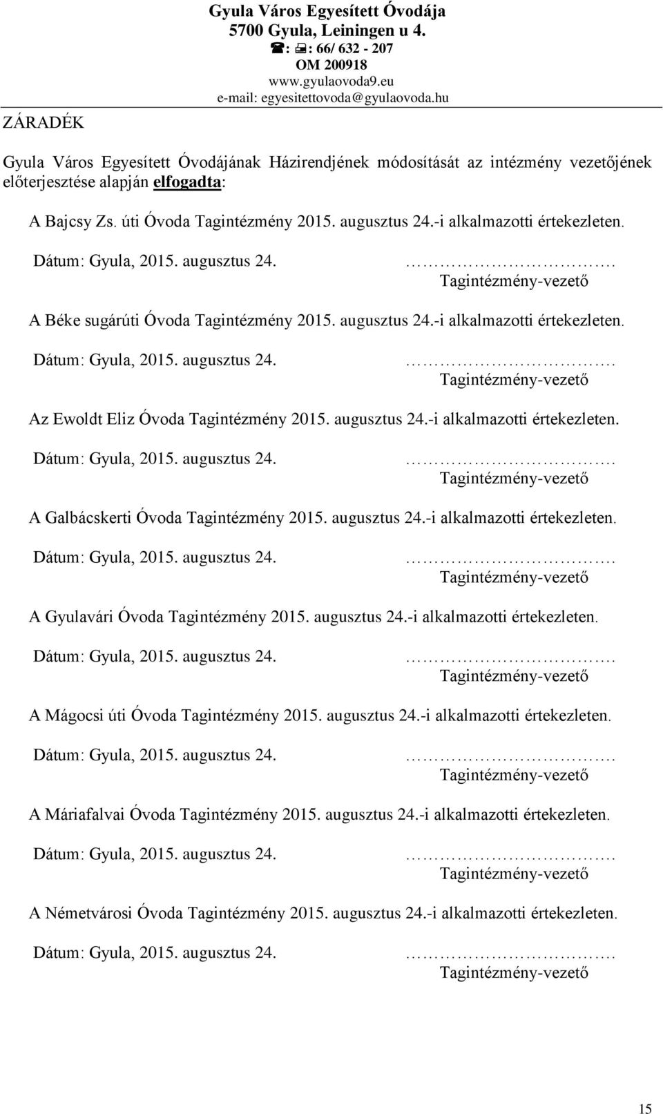 augusztus 24.-i alkalmazotti értekezleten. Tagintézmény-vezető A Galbácskerti Óvoda Tagintézmény 2015. augusztus 24.-i alkalmazotti értekezleten. Tagintézmény-vezető A Gyulavári Óvoda Tagintézmény 2015.