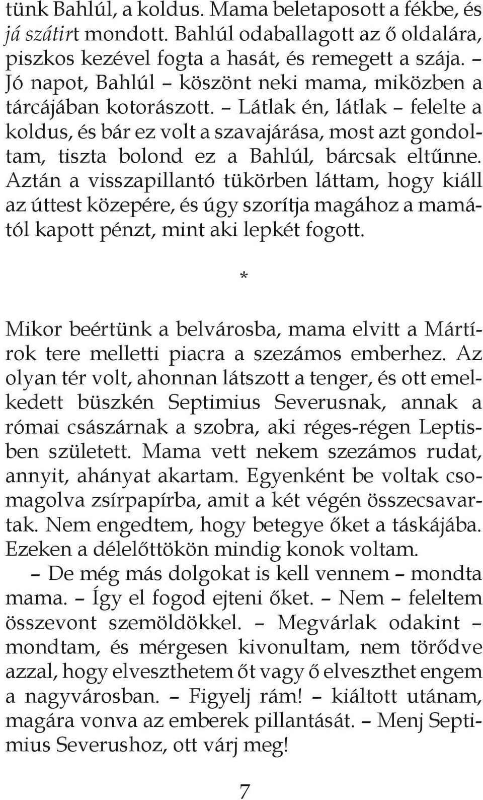 Aztán a visszapillantó tükörben láttam, hogy kiáll az úttest közepére, és úgy szorítja magához a mamától kapott pénzt, mint aki lepkét fogott.
