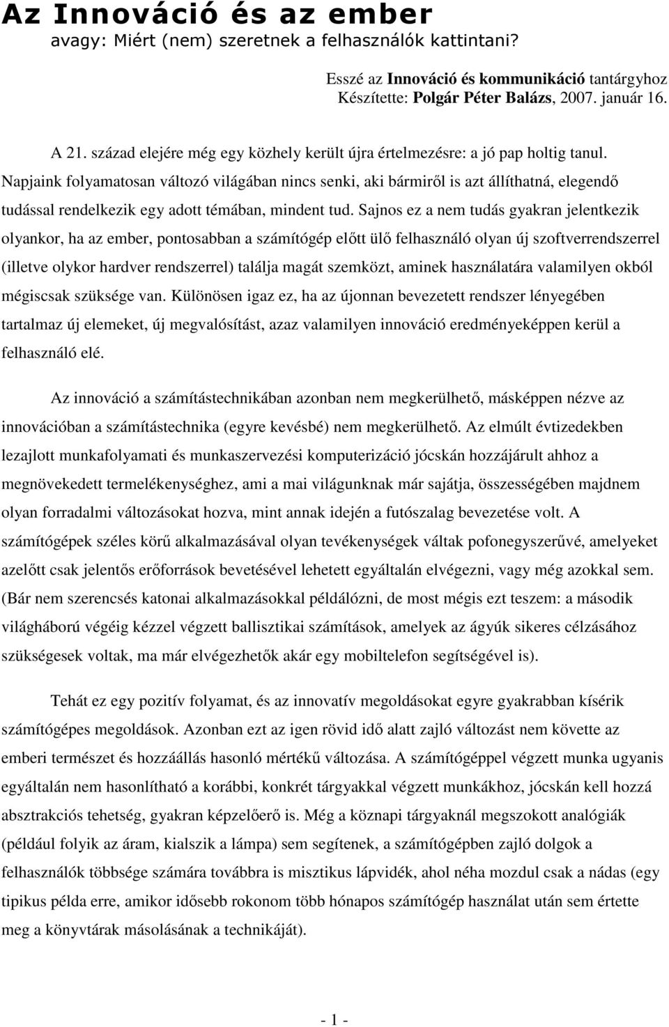 Napjaink folyamatosan változó világában nincs senki, aki bármirıl is azt állíthatná, elegendı tudással rendelkezik egy adott témában, mindent tud.