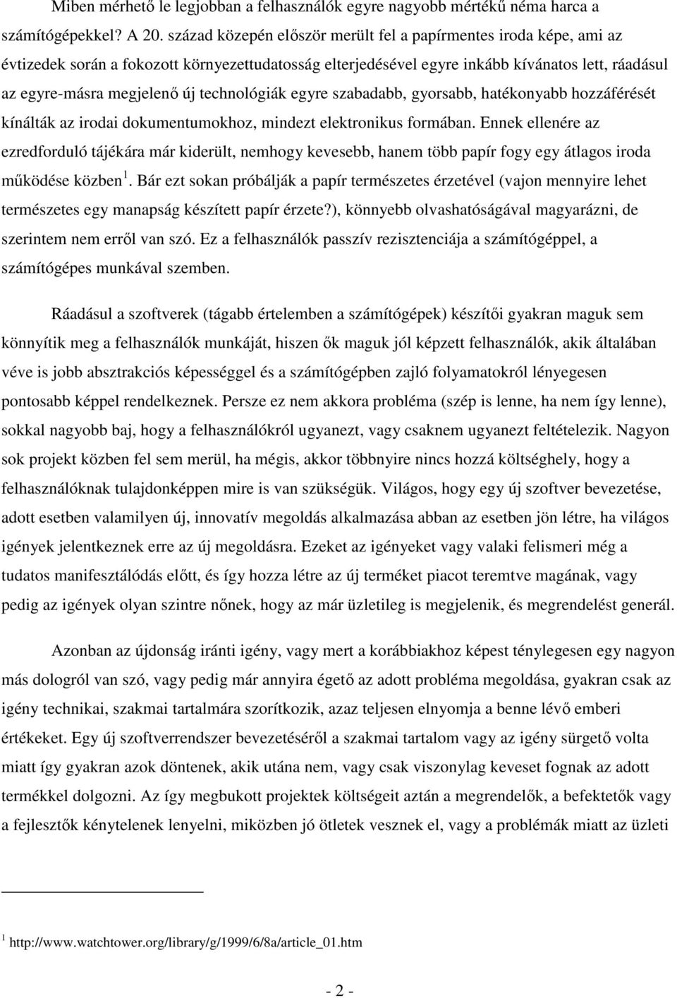 technológiák egyre szabadabb, gyorsabb, hatékonyabb hozzáférését kínálták az irodai dokumentumokhoz, mindezt elektronikus formában.