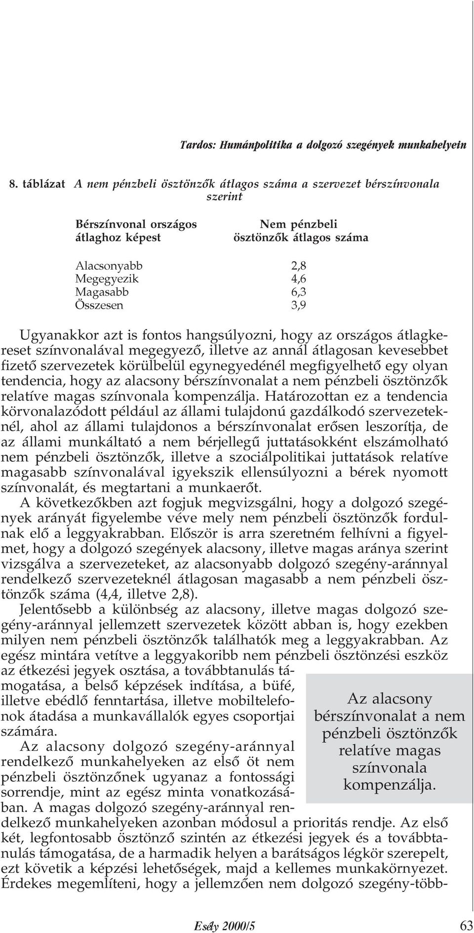 6,3 Összesen 3,9 Az alacsony bérszínvonalat a nem pénzbeli ösztönzõk relatíve magas színvonala kompenzálja.