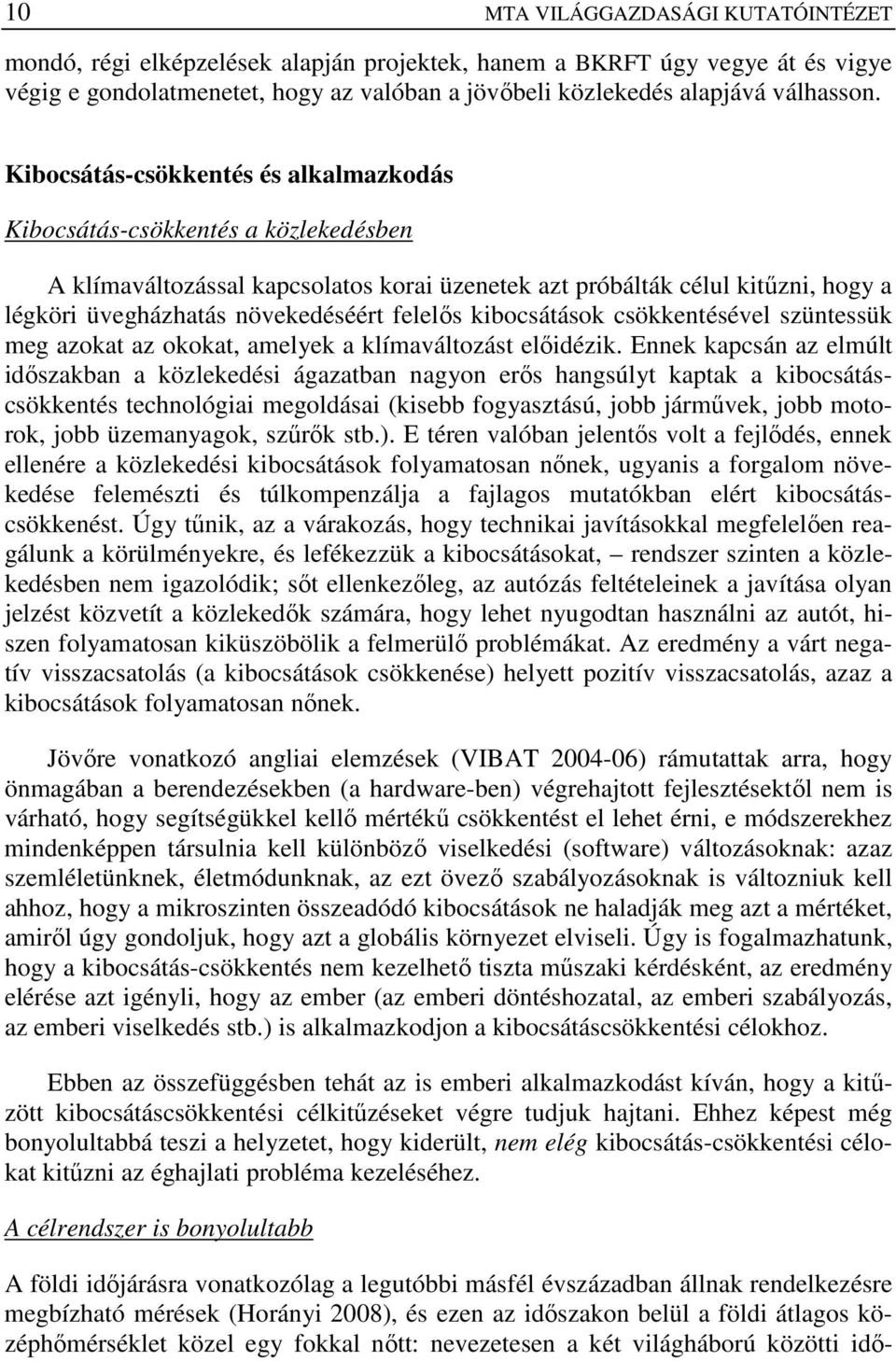 felelıs kibocsátások csökkentésével szüntessük meg azokat az okokat, amelyek a klímaváltozást elıidézik.