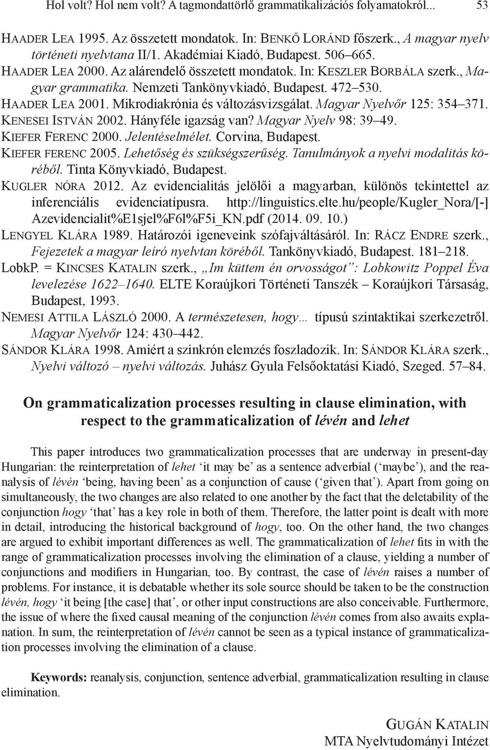 Mikrodiakrónia és változásvizsgálat. Magyar Nyelvőr 125: 354 371. Kenesei István 2002. Hányféle igazság van? Magyar Nyelv 98: 39 49. Kiefer Ferenc 2000. Jelentéselmélet. Corvina, Budapest.