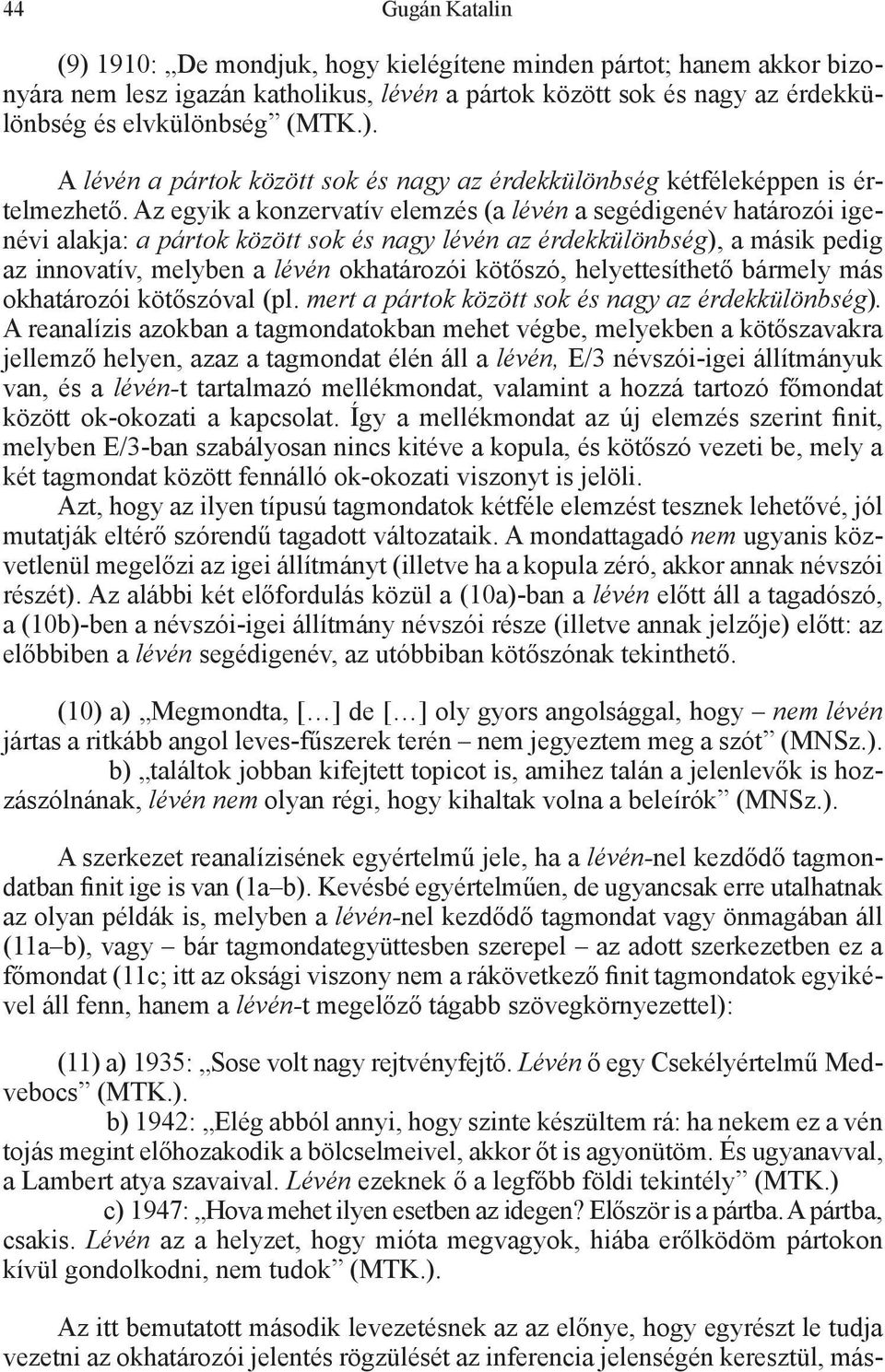 helyettesíthető bármely más okhatározói kötőszóval (pl. mert a pártok között sok és nagy az érdekkülönbség).