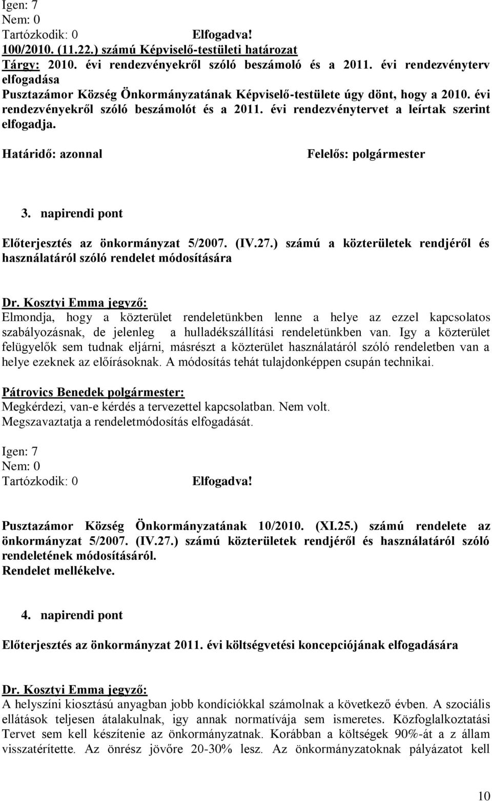 évi rendezvénytervet a leírtak szerint elfogadja. 3. napirendi pont Előterjesztés az önkormányzat 5/2007. (IV.27.