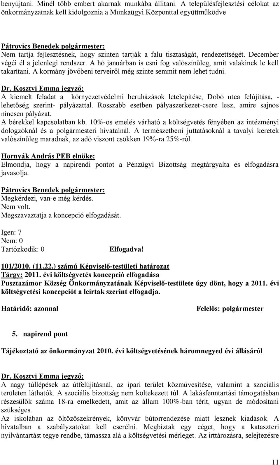 December végéi él a jelenlegi rendszer. A hó januárban is esni fog valószínűleg, amit valakinek le kell takarítani. A kormány jövőbeni terveiről még szinte semmit nem lehet tudni.