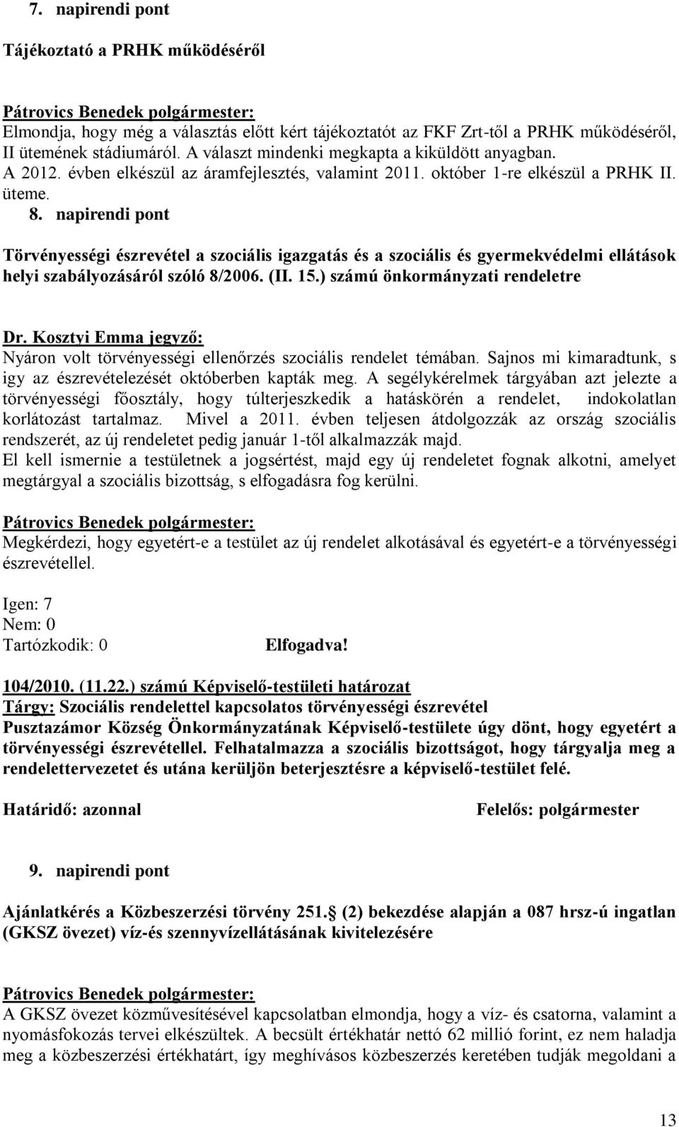 napirendi pont Törvényességi észrevétel a szociális igazgatás és a szociális és gyermekvédelmi ellátások helyi szabályozásáról szóló 8/2006. (II. 15.