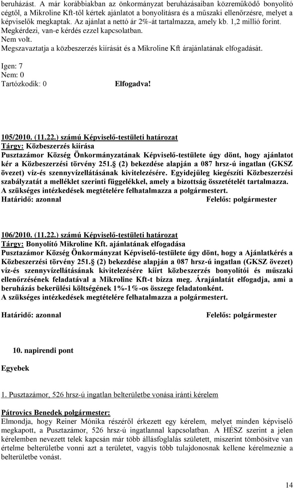 Az ajánlat a nettó ár 2%-át tartalmazza, amely kb. 1,2 millió forint. Megkérdezi, van-e kérdés ezzel kapcsolatban. Nem volt.