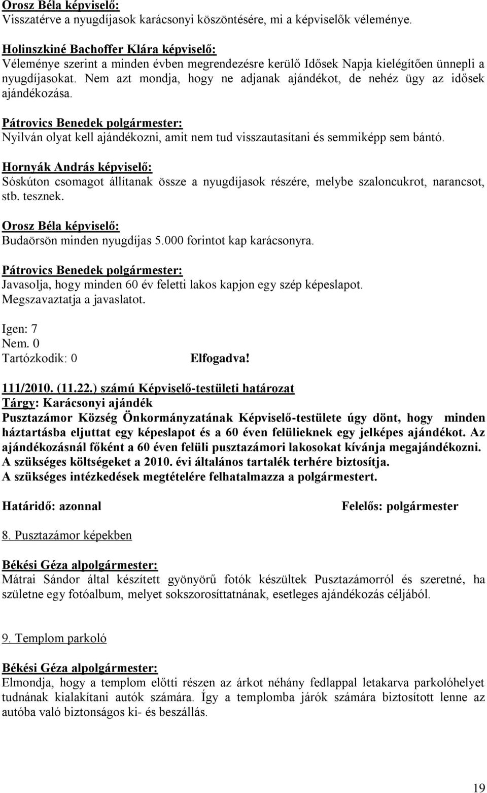 Nyilván olyat kell ajándékozni, amit nem tud visszautasítani és semmiképp sem bántó.