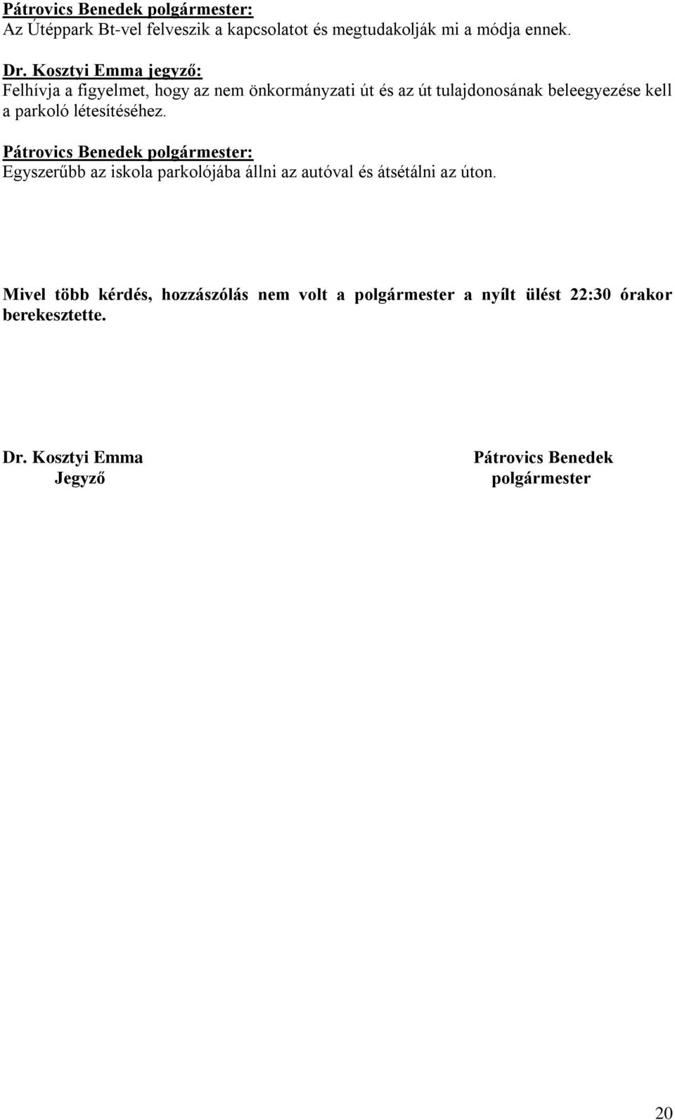létesítéséhez. Egyszerűbb az iskola parkolójába állni az autóval és átsétálni az úton.