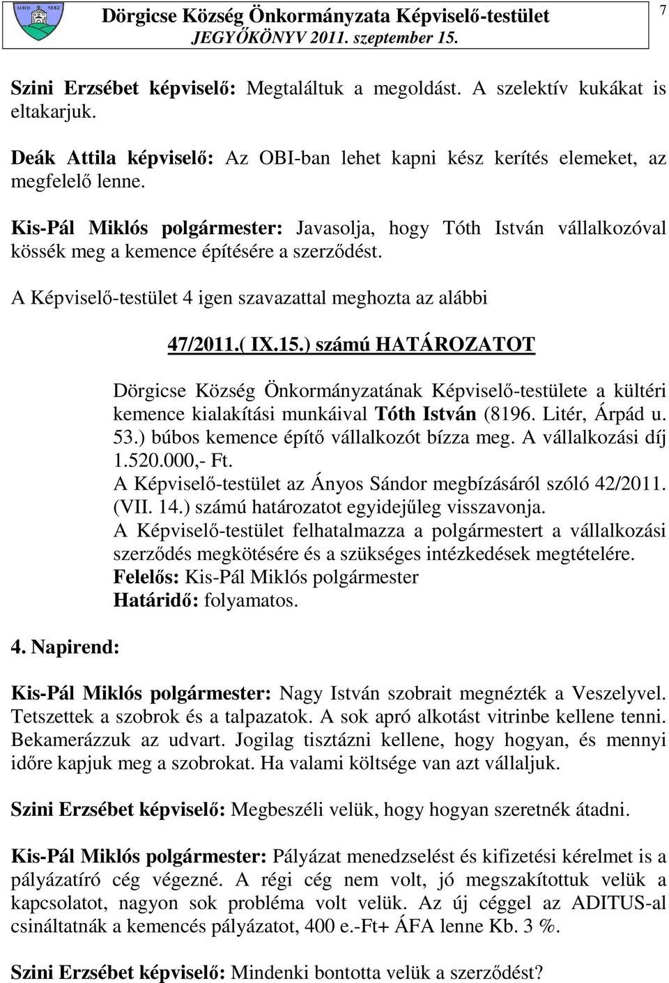 ( IX.15.) számú HATÁROZATOT Dörgicse Község Önkormányzatának Képviselı-testülete a kültéri kemence kialakítási munkáival Tóth István (8196. Litér, Árpád u. 53.