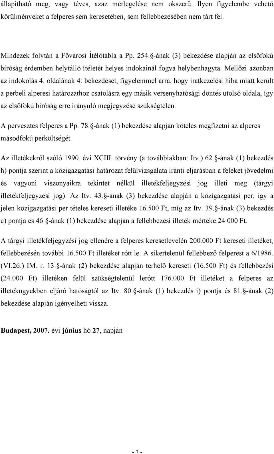 oldalának 4: bekezdését, figyelemmel arra, hogy iratkezelési hiba miatt került a perbeli alperesi határozathoz csatolásra egy másik versenyhatósági döntés utolsó oldala, így az elsőfokú bíróság erre