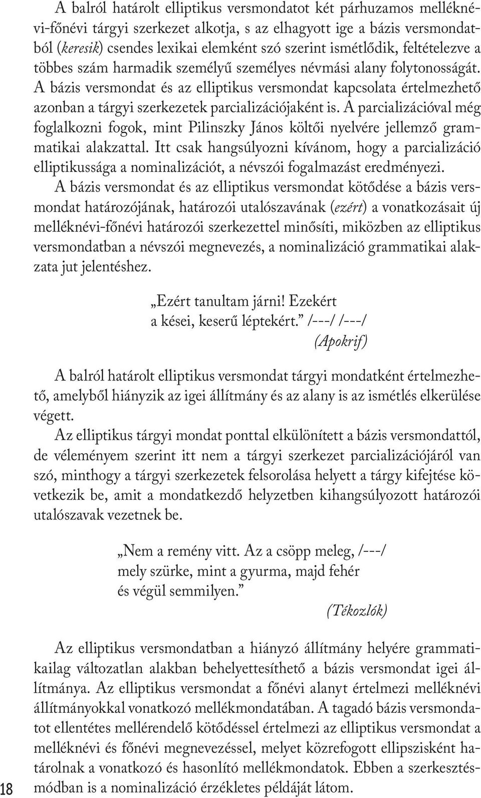 A bázis versmondat és az elliptikus versmondat kapcsolata értelmezhető azonban a tárgyi szerkezetek parcializációjaként is.