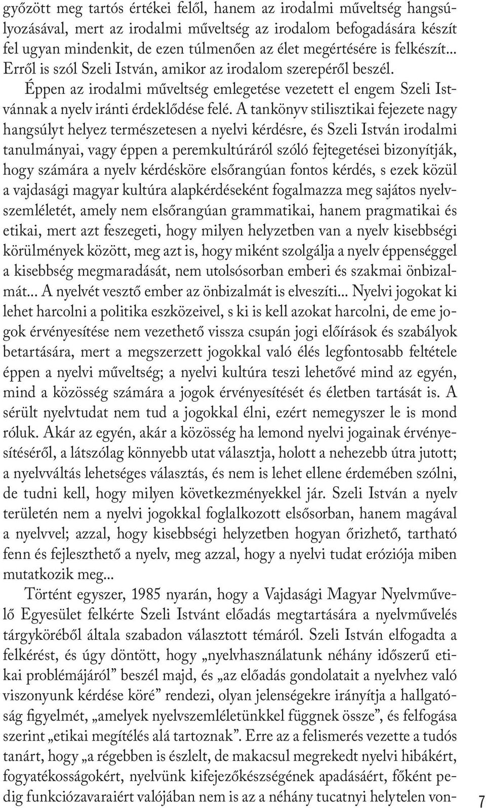 A tankönyv stilisztikai fejezete nagy hangsúlyt helyez természetesen a nyelvi kérdésre, és Szeli István irodalmi tanulmányai, vagy éppen a peremkultúráról szóló fejtegetései bizonyítják, hogy számára