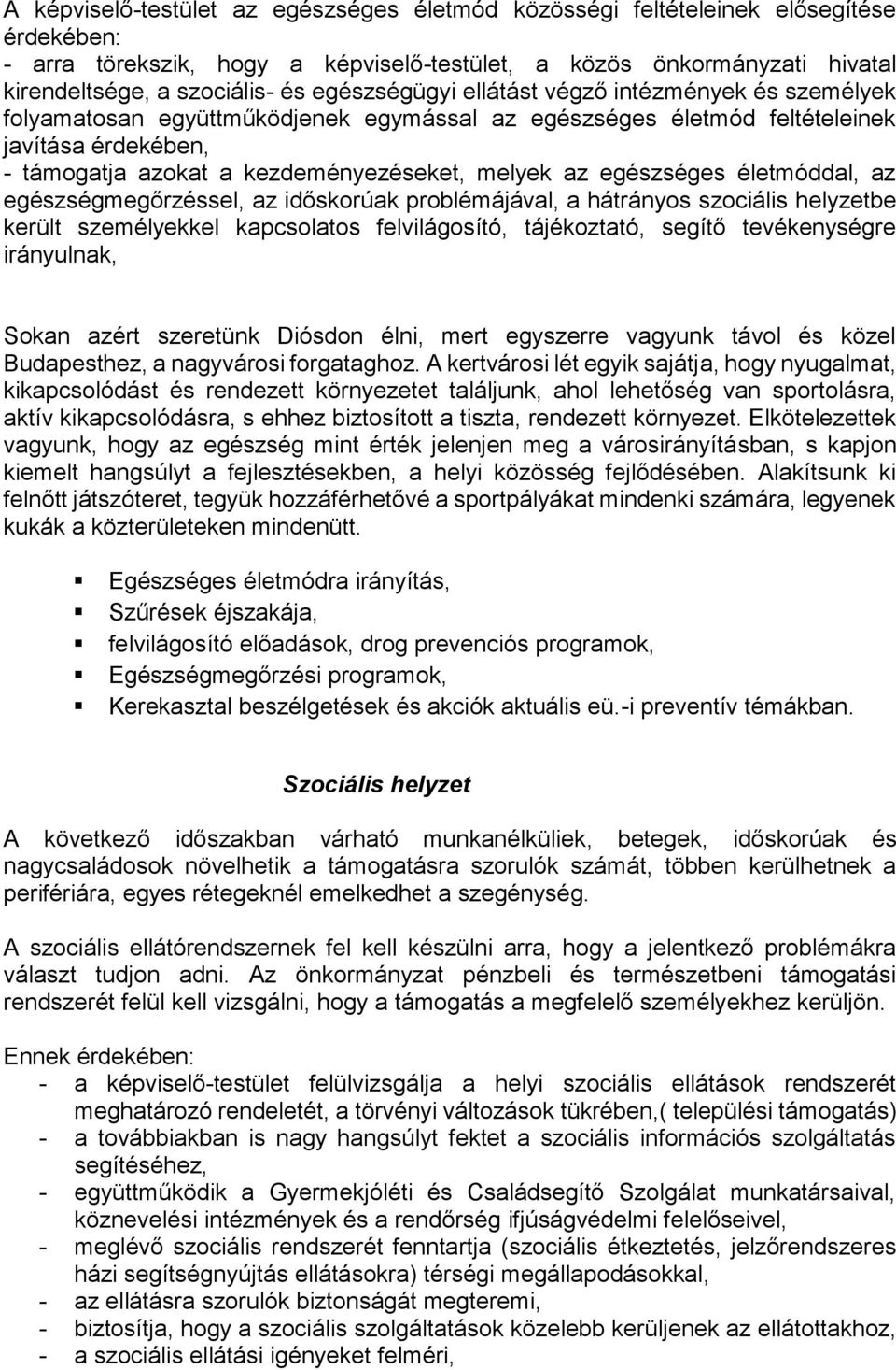 egészséges életmóddal, az egészségmegőrzéssel, az időskorúak problémájával, a hátrányos szociális helyzetbe került személyekkel kapcsolatos felvilágosító, tájékoztató, segítő tevékenységre