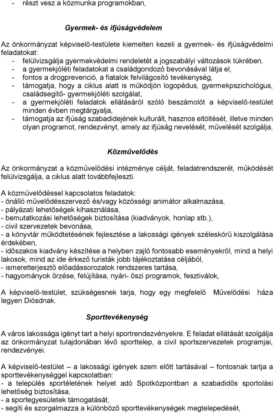 ciklus alatt is működjön logopédus, gyermekpszichológus, családsegítő- gyermekjóléti szolgálat, - a gyermekjóléti feladatok ellátásáról szóló beszámolót a képviselő-testület minden évben