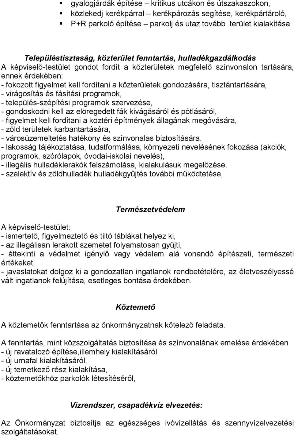 gondozására, tisztántartására, - virágosítás és fásítási programok, - település-szépítési programok szervezése, - gondoskodni kell az elöregedett fák kivágásáról és pótlásáról, - figyelmet kell