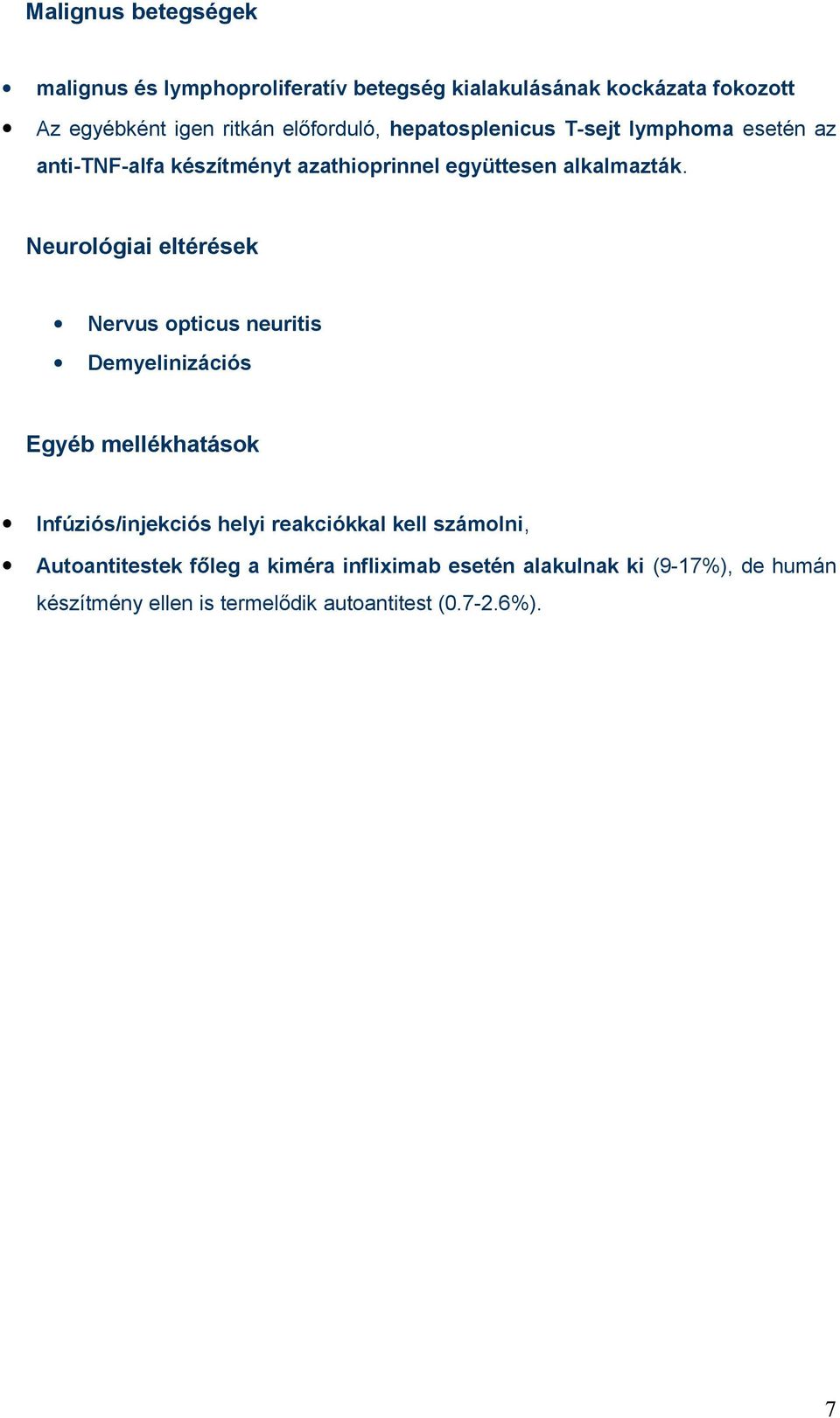 Neurológiai eltérések Nervus opticus neuritis Demyelinizációs Egyéb mellékhatások Infúziós/injekciós helyi reakciókkal kell