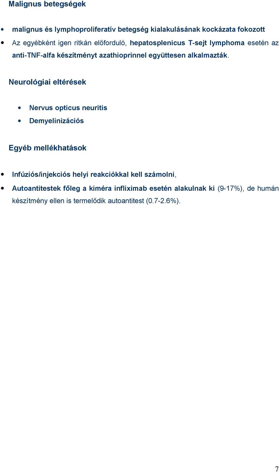 Neurológiai eltérések Nervus opticus neuritis Demyelinizációs Egyéb mellékhatások Infúziós/injekciós helyi reakciókkal kell