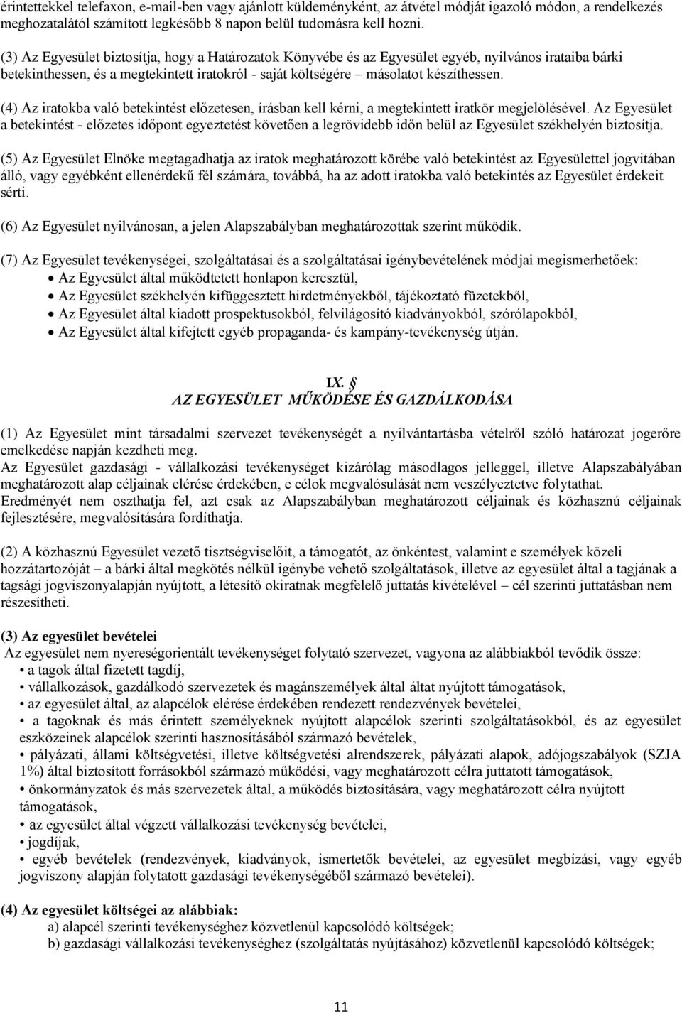 (4) Az iratokba való betekintést előzetesen, írásban kell kérni, a megtekintett iratkör megjelölésével.