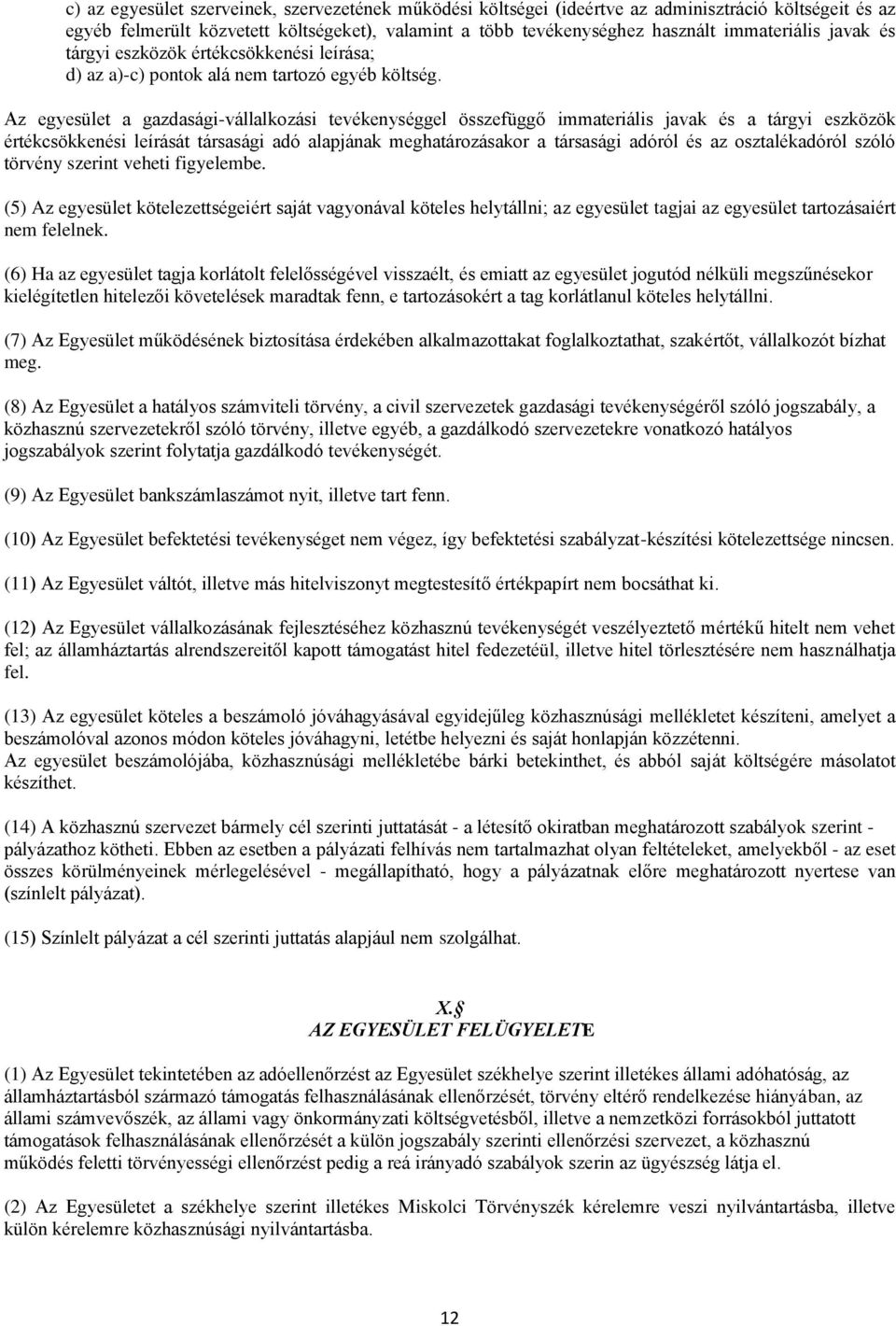 Az egyesület a gazdasági-vállalkozási tevékenységgel összefüggő immateriális javak és a tárgyi eszközök értékcsökkenési leírását társasági adó alapjának meghatározásakor a társasági adóról és az