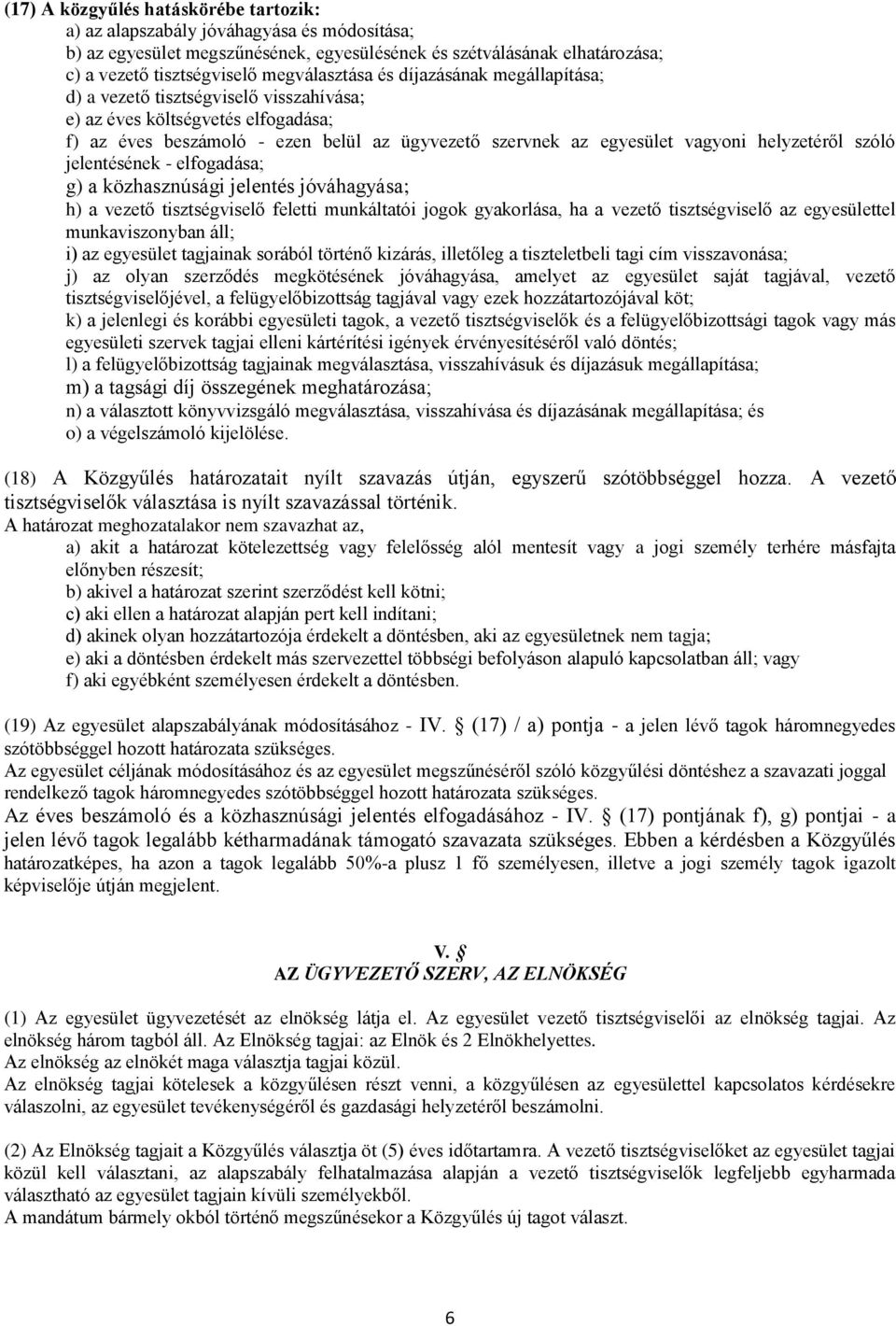 helyzetéről szóló jelentésének - elfogadása; g) a közhasznúsági jelentés jóváhagyása; h) a vezető tisztségviselő feletti munkáltatói jogok gyakorlása, ha a vezető tisztségviselő az egyesülettel