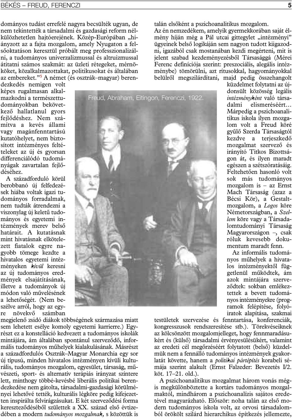 üzleti rétegeket, mérnököket, közalkalmazottakat, politikusokat és általában az embereket.