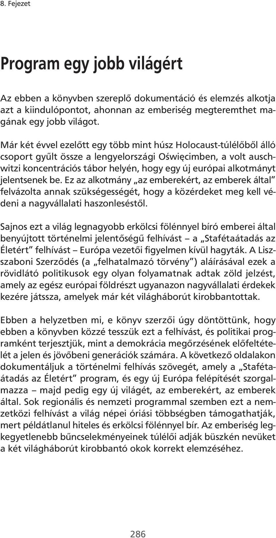 jelentsenek be. Ez az alkotmány az emberekért, az emberek által felvázolta annak szükségességét, hogy a közérdeket meg kell védeni a nagyvállalati haszonleséstől.