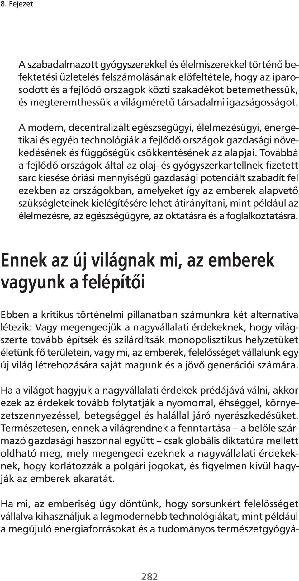 A modern, decentralizált egészségügyi, élelmezésügyi, energetikai és egyéb technológiák a fejlődő országok gazdasági növekedésének és függőségük csökkentésének az alapjai.