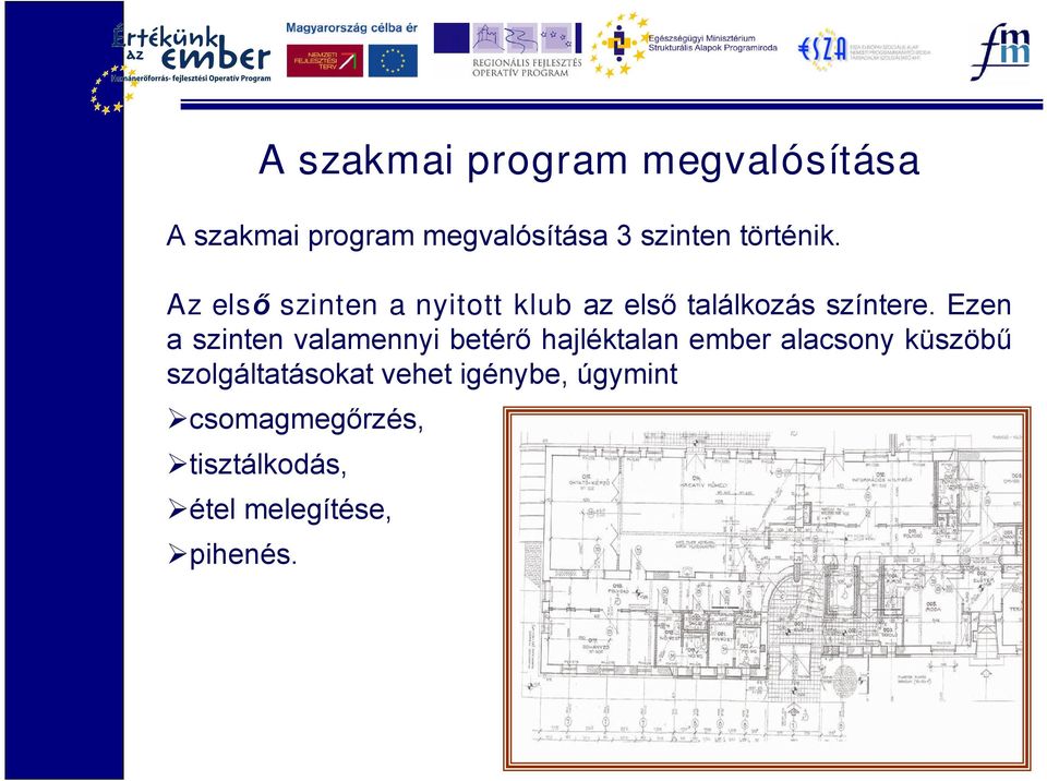 Ezen a szinten valamennyi betérőhajléktalan ember alacsony küszöbű