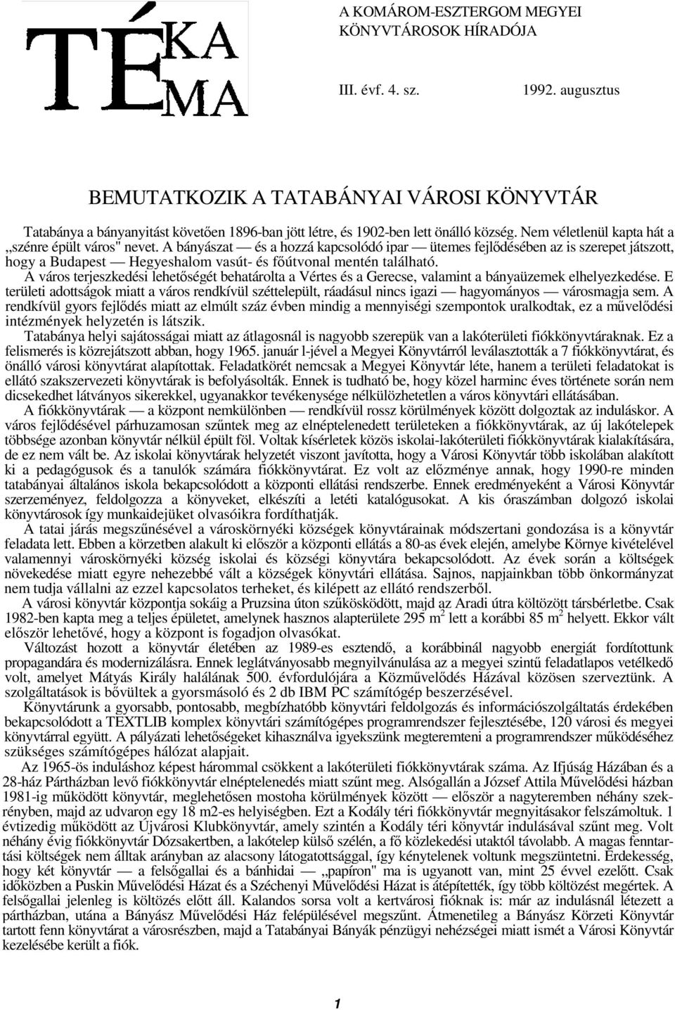 A bányászat és a hozzá kapcsolódó ipar ütemes fejldésében az is szerepet játszott, hogy a Budapest Hegyeshalom vasút- és fútvonal mentén található.