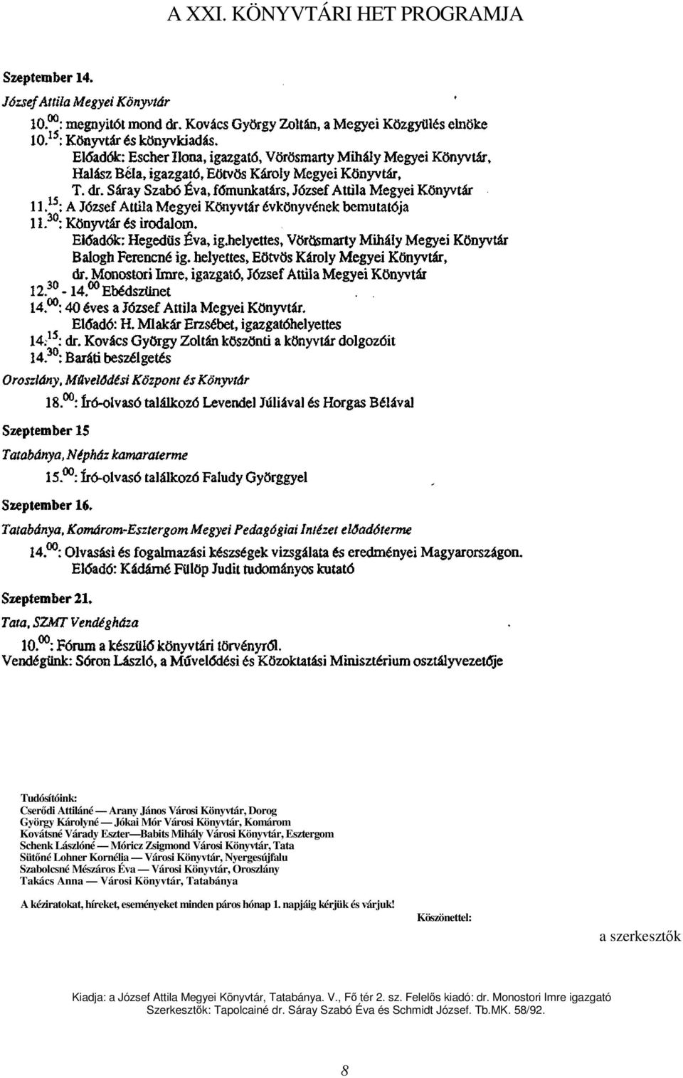 Városi Könyvtár, Esztergom Schenk Lászlóné Móricz Zsigmond Városi Könyvtár, Tata Sütné Lohner Kornélia Városi Könyvtár, Nyergesújfalu Szabolcsné Mészáros Éva Városi Könyvtár,
