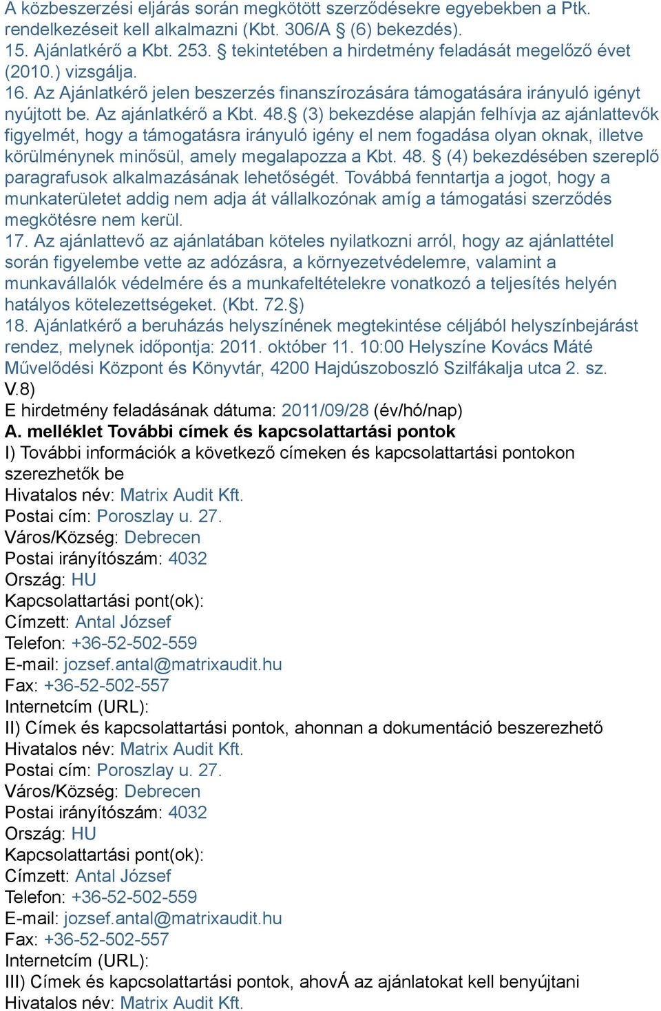 (3) bekezdése alapján felhívja az ajánlattevők figyelmét, hogy a támogatásra irányuló igény el nem fogadása olyan oknak, illetve körülménynek minősül, amely megalapozza a Kbt. 48.