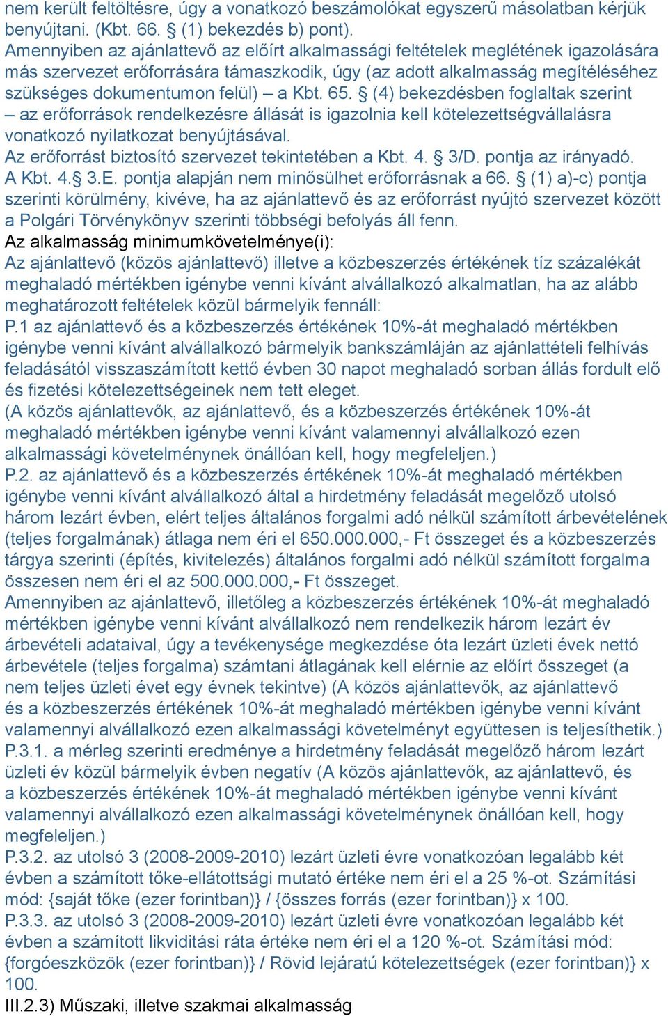 65. (4) bekezdésben foglaltak szerint az erőforrások rendelkezésre állását is igazolnia kell kötelezettségvállalásra vonatkozó nyilatkozat benyújtásával.