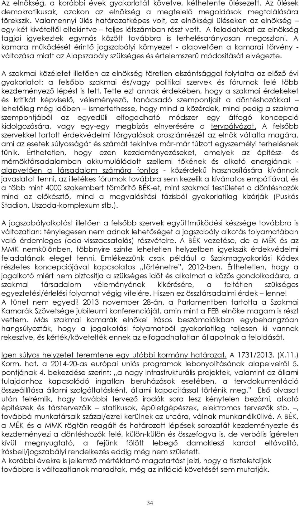 A feladatokat az elnökség tagjai igyekeztek egymás között továbbra is terhelésarányosan megosztani.